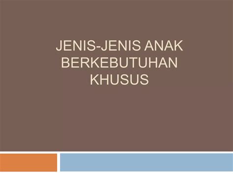 Jenis Anak Berkebutuhan Khusus Ppt