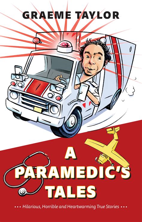 A Paramedic’s Tales: Hilarious, Horrible and Heartwarming True Stories ...