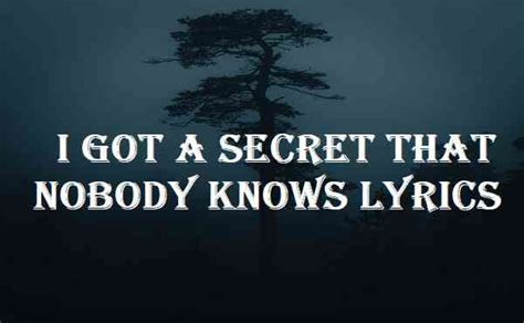 I Got A Secret That Nobody Knows Lyrics