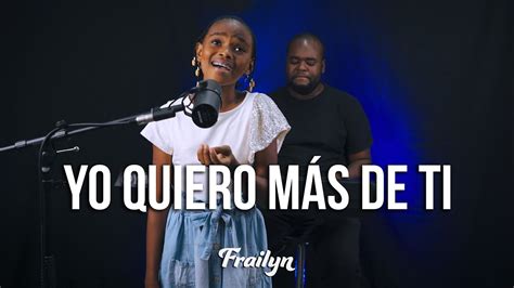 Quebranta mi corazón Señor Yo quiero más de Ti Frailyn Cover