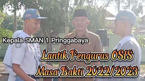 PELANTIKAN PENGURUS OSIS SMAN 1 PRINGGABAYA 2022 2023 YouTube