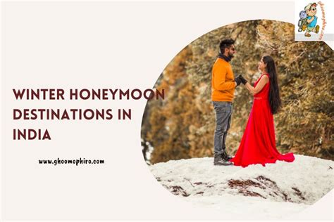 Romantic Winter Getaways Top Honeymoon Destinations In India Ghoomophiro