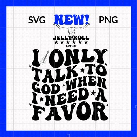 Jellyroll God I Need A Favor Svg Etsy