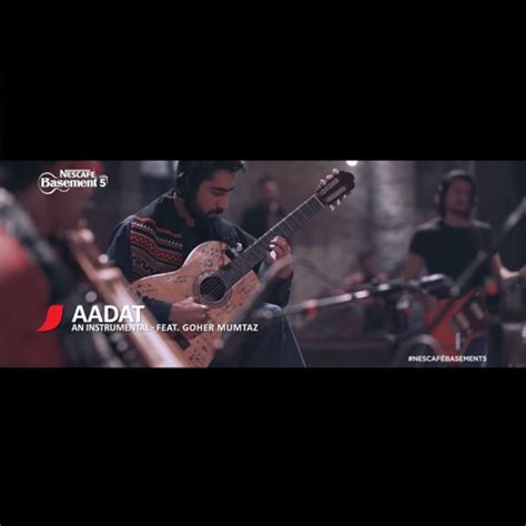 Stream Aadat Instrumental Bhanwaray Feat Goher Mumtaz Nescaf