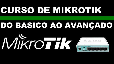 CURSO DE CONFIGURAÇÃO MIKROTIK DO BASICO AO AVANÇADO NA PRATICA