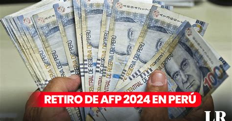 Retiro Afp Hoy 2024 En Vivo Desde Cuándo Se Puede Retirar Cuánto