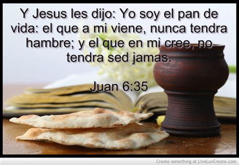 Y Jesús Les Dijo Yo Soy El Pan De Vida El Que á Mí Viene Nunca