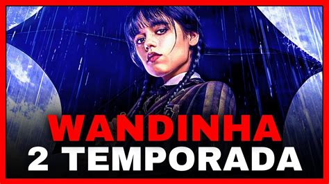 Quando Lança A Segunda Parte Da Segunda Temporada De Wandinha - Wandinha: Segunda Temporada já tem Data para Começar a Ser Filmada ...