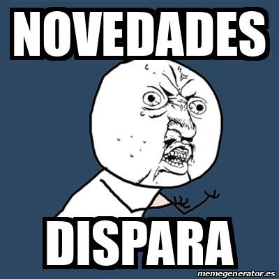 Meme Y U No Novedades Dispara