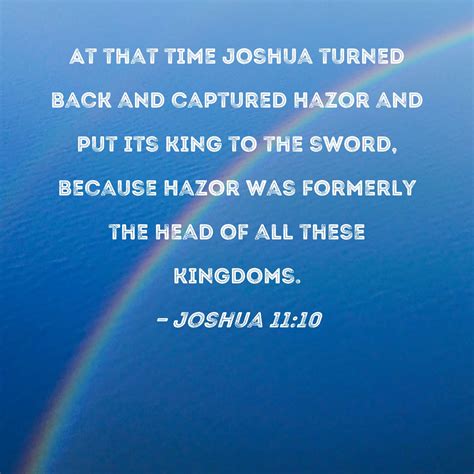 Joshua 11:10 At that time Joshua turned back and captured Hazor and put
