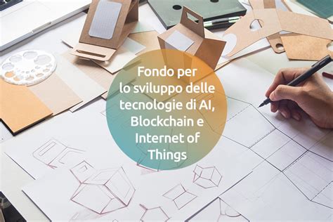 Fondo Per Lo Sviluppo Delle Tecnologie Di Ai Blockchain E Internet Of