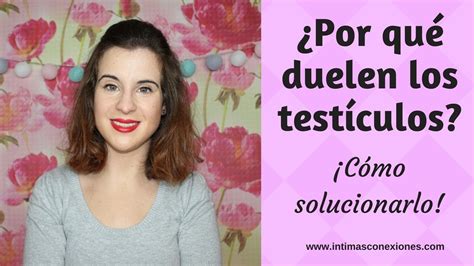 ¿por Qué Duelen Los Testículos Youtube