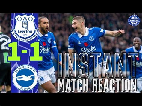 Everton 1 1 Brighton Hove Albion Match Reaction YouTube