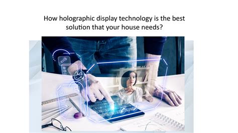 How holographic display technology is the best solution that your house needs? by ...