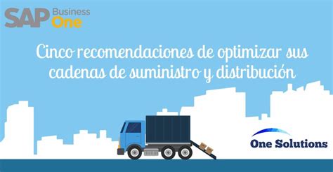 Cinco Recomendaciones De Optimizar Sus Cadenas De Suministro Y Distribución