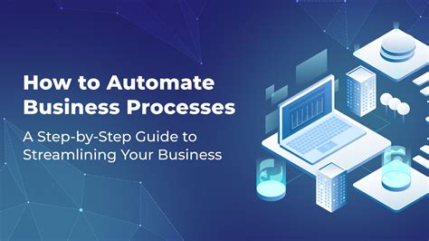 Steps To Automate Your Business Processes A Complete Guide