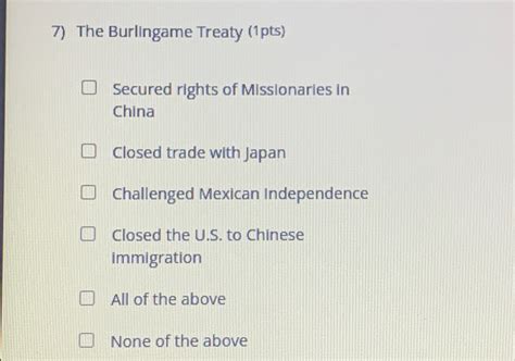 Solved The Burlingame Treaty (1pts)Secured rights of | Chegg.com