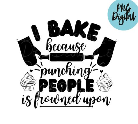 I Bake Because Punching People Is Frowned Upon Png Funny Baking Kitchen Png Digital Printable Etsy