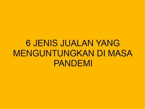 Jenis Jualan Yang Menguntungkan Di Masa Pandemi