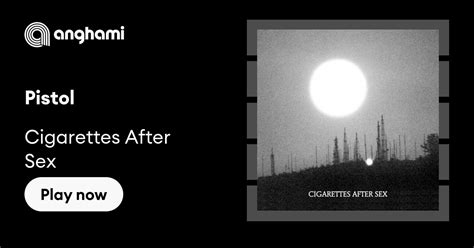 Cigarettes After Sex Pistol Play On Anghami