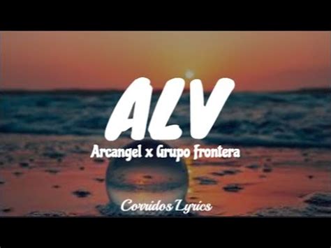 Letra Alv Arcangel X Grupo Frontera Lyric Video Youtube