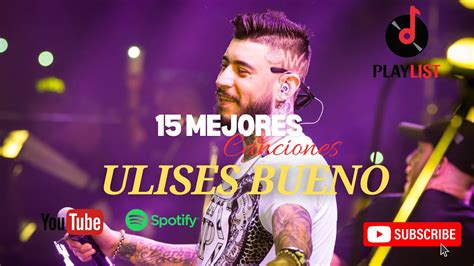 Playlist Ulises Bueno Las Canciones M S Populares Youtube