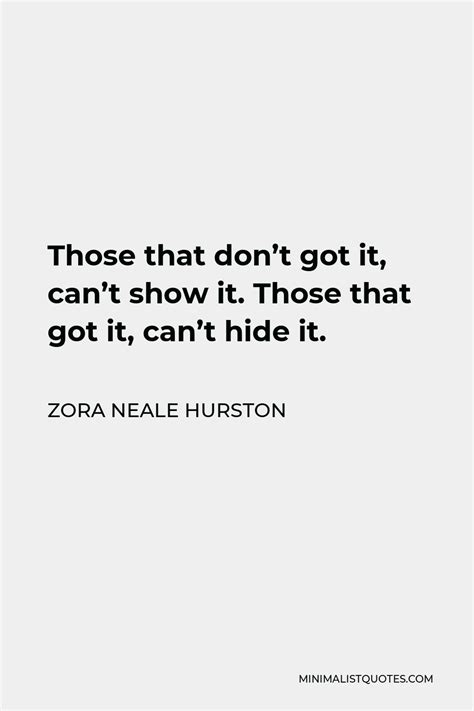 Zora Neale Hurston Quote Those That Dont Got It Cant Show It Those