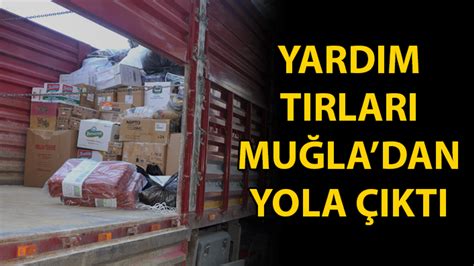 MUĞLA DAN DEPREM BÖLGESİNE 1 TIR VE 3 KAMYON YOLA ÇIKTI Haber48 Son