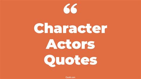 The 35 Character Actors Quotes Page 21 ↑quotlr↑