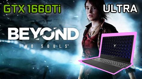 Beyond Two Souls GTX 1660 Ti I5 9300h Lenovo Legion Y540 Ultra