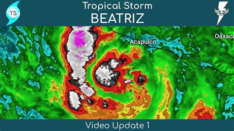 Tropical Storm Beatriz Developing South Of Mexico Video Update