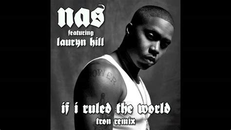 Nas If I Ruled The World Feat Lauryn Hill Tron Remix Youtube