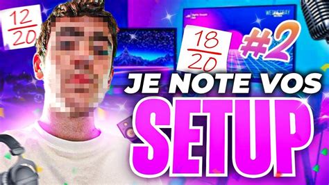 JE NOTE VOS SETUP 2 Ils Sont Incroyables YouTube