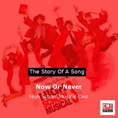 The story and meaning of the song 'Now Or Never - High School Musical Cast