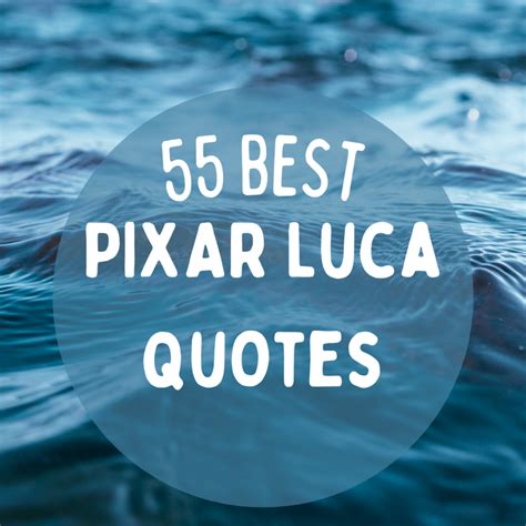 55 Best Pixar Luca Quotes to Inspire You (+ Fun Facts!)