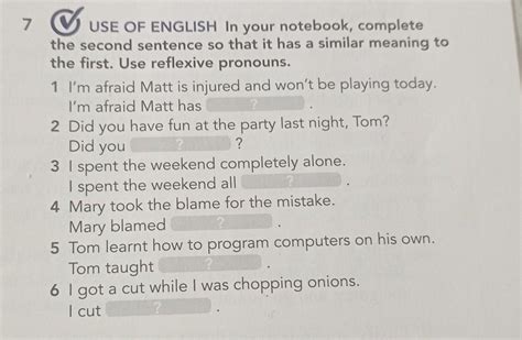 7 USE OF ENGLISH In Your Notebook Complete The Second Sentence So That