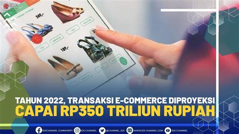 Tahun 2022 Transaksi E Commerce Diproyeksi Capai Rp350 Triliun Rupiah