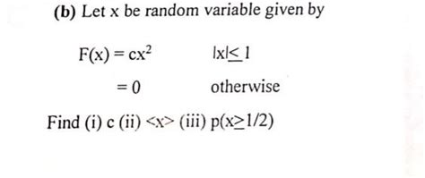 Solved B Let X Be Random Variable Given By F X Cx2∣x∣≤1