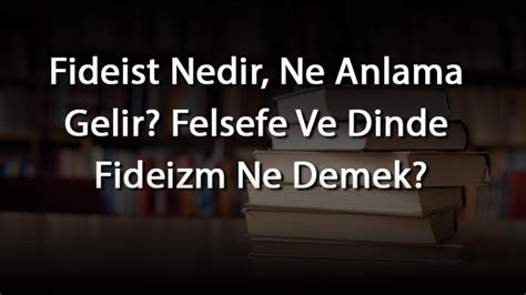 Fideist Nedir Ne Anlama Gelir Felsefe Ve Dinde Fideizm Ne Demek