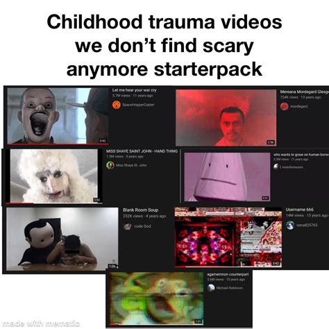 Childhood Trauma Videos We Dont Find Scary Anymore Starterpack Again