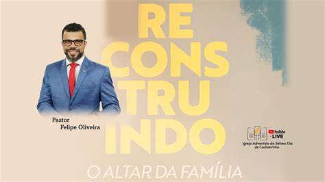 RECONSTRUINDO O ALTAR DA FAMÍLIA Pr Felipe Oliveira 07 06 2024