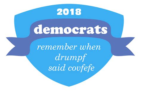 Covfefe | DCCC 2018 Slogan Parodies | Know Your Meme