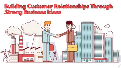 Building Customer Relationships Through Strong Business Ideas