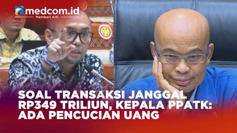 Soal Transaksi Janggal Rp Triliun Kepala Ppatk Ada Pencucian Uang