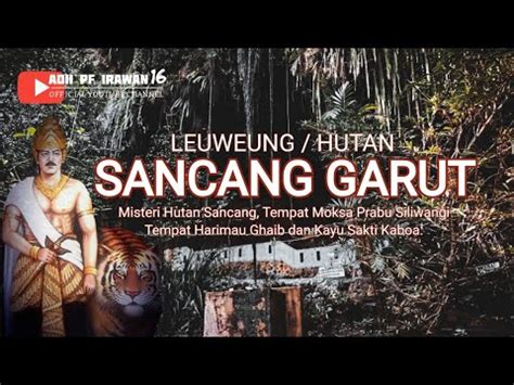 Luar Biasa Prabu Siliwangi Menghilang Disini Leweung Hutan Sancang