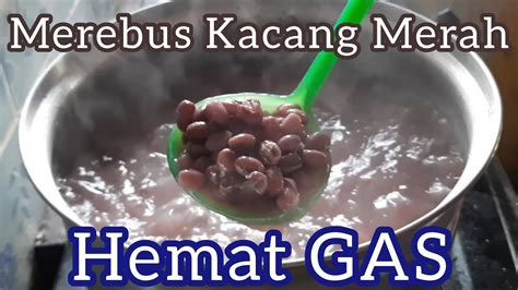 Cara Merebus Kacang Merah Empuk Dan Hemat Gas YouTube