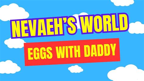 Nevaehs World Neveah Makes Eggs With Daddy Youtube