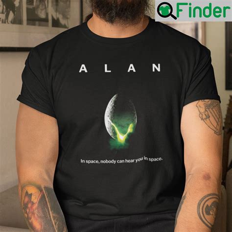 Alan In Space Nobody Can Hear You In Space T Shirt Q Finder Trending