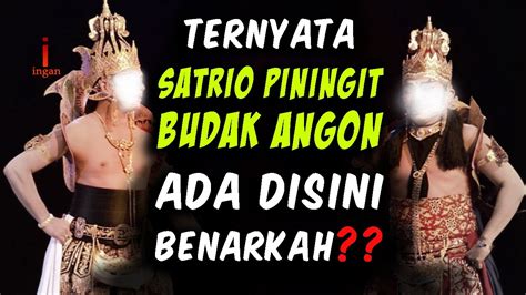 Budak Angon Satrio Piningit Ditemukan Ditempatnya Ini Benarkah Youtube