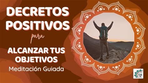 Te Lo Mereces Medita Alcanza Tus Objetivos Decretos Positivos Para